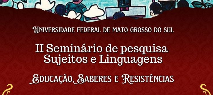 II Seminário de Pesquisa Sujeitos e Linguagens: Educação, Saberes e Resistência