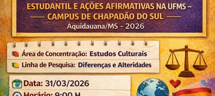 VOZES INTERSECCIONADAS: PERCEPÇÕES SOBRE POLÍTICAS DE ASSISTÊNCIA ESTUDANTIL E AÇÕES AFIRMATIVAS NA UFMS – CAMPUS DE CHAPADÃO DO SUL É TEMA DE DISSERTAÇÃO DO PPGCULT