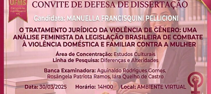 O TRATAMENTO JURÍDICO DA VIOLÊNCIA DE GÊNERO: UMA ANÁLISE FEMINISTA DA LEGISLAÇÃO BRASILEIRA DE COMBATE À VIOLÊNCIA DOMÉSTICA E FAMILIAR CONTRA A MULHER É TEMA DE DISSERTAÇÃO DO PPGCULT