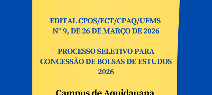 EDITAL CPOS/ECT/CPAQ/UFMS Nº 9, DE 26 DE MARÇO DE 2026- PROCESSO SELETIVO PARA CONCESSÃO DE BOLSAS DE ESTUDOS 2026